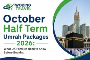 October Half Term Umrah Packages 2026 What UK Families Need to Know Before Booking